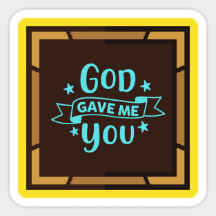 God Gave Me You Sticker